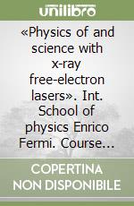 «Physics of and science with x-ray free-electron lasers». Int. School of physics Enrico Fermi. Course 199 libro