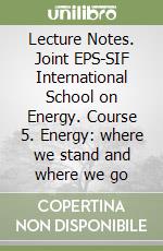 Lecture Notes. Joint EPS-SIF International School on Energy. Course 5. Energy: where we stand and where we go libro