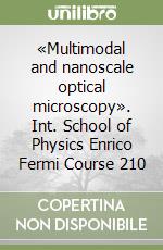 «Multimodal and nanoscale optical microscopy». Int. School of Physics Enrico Fermi Course 210 libro