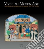 Vivre au Moyen-Age. Archéologie du quotidien en Normandie, XIII-XV siècles libro