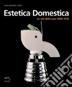 Estetica domestica. Le arti della casa (1920-1970)