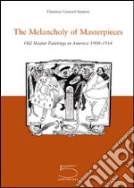 The Melancholy of Masterpieces. Old Master Paintings in America. 1900-1914