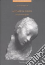 Medardo rosso. Scultura e fotografia libro