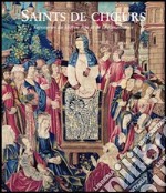 Saints de Choeurs. Tapisseries du Moyen Age et de la Renaissance. Catalogo della mostra (Toulouse 2004; Aix-en-Provence 2003-2004; Caen 2005) libro