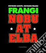 Frangi. Nobu at Elba. Catalogo della mostra (Varese, 15 febbraio-21 marzo 2004) libro