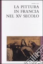 La pittura in Francia nel XV secolo libro