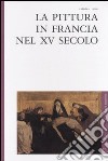 La pittura in Francia nel XV secolo libro di Elsig Frédéric