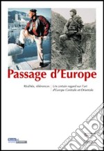 Passage d'Europe. Réalités, références. Un certain regard sur l'art d'Europe centrale et orientale. Ediz. illustrata libro