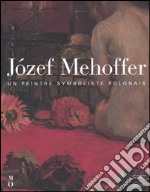 Józef Mehoffer (1869-1946). Un peintre symboliste polonais. Catalogo della mostra (Paris, 16 juin-12 septembre 2004) libro