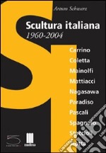 Scultura italiana 1960-2004. Catalogo della mostra (Matera, giugno-settembre 2004; Milano, novembre-dicembre 2004). Ediz. italiana e inglese libro