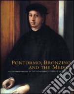 Pontormo, Bronzino and the Medici. The transformation of the Renaissance portrait in Florence. Catalogo della mostra (Philadelphia, 20 November 2004-13 February 2005 libro