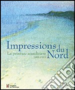 Impressions du Nord. La peinture scandinave 1800-1915. Catalogo della mostra (Losanna, 27 gennaio-22 maggio 2005) libro