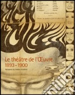 Le théâtre de l'Oeuvre 1893-1900. Naissance du théâtre moderne. catalogo della mostra (Paris, 12 avril-3 juillet 2005) libro