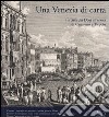 Una Venezia di carta. La città dei dogi all'epoca di Canaletto e Tiepolo libro