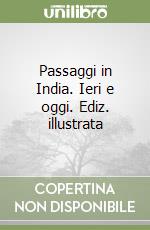 Passaggi in India. Ieri e oggi. Ediz. illustrata libro