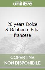 20 years Dolce & Gabbana. Ediz. francese