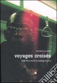 Voyages croisés. Dakar, Milano, Biella, Torino, Roma, Zingonia. Ediz. italiana, francese e inglese libro
