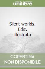 Silent worlds. Ediz. illustrata libro