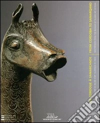 De Cordoue à Samarcande. Chef-d'oeuvre du Musée d'art islamique de Doha. Catalogo della mostra (Paris, mars-juin 2006;New York, 2006). Ediz. francese, araba e ingles libro