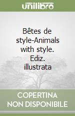 Bêtes de style-Animals with style. Ediz. illustrata libro