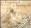 Les Fragonard de Besançon. Catalogo della mostra (Besançon, 8 dicembre 2006-5 marzo 2007) Ediz. francese libro