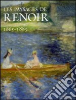 Les paysages de Renoir 1865-1883. Catalogo della mostra (Londres, février-mai 2007; Ottawa, juin-september 2007; Philadelphie, octobre 2007-janvier 2008). Ediz. illustrata libro