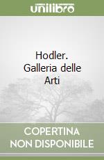 Hodler. Galleria delle Arti libro