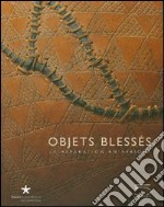 Objets blessés. La réparation en Afrique. Catalogo della mostra (Paris, 19 juin-16 september 2007). Ediz. illustrata libro