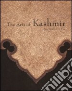 The arts of Kashmir. Catalogo della mostra (New York, 1 ottobre 2007-6 gennaio 2008; Cincinnati, 28 giuno-21 settembre 2008). Ediz. illustrata libro