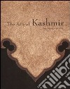 The arts of Kashmir. Catalogo della mostra (New York, 1 ottobre 2007-6 gennaio 2008; Cincinnati, 28 giuno-21 settembre 2008). Ediz. illustrata libro