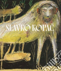 Slavko Kopac. Hidden treasure. Informal art, surrealism, art brut. Ediz. italiana, inglese e francese libro