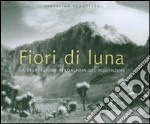 Fiori di luna. La vegetazione afroalpina del Ruwenzori. Ediz. illustrata