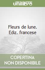 Fleurs de lune. Ediz. francese