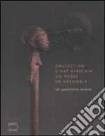 Collection d'art african du Musée de Grenoble. Un patrimoine dévoilé. Ediz. illustrata libro