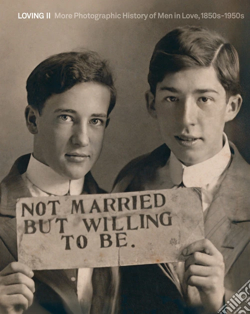 Loving II. More photographic history of men in love 1850s-1950s