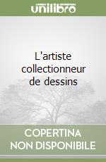 L'artiste collectionneur de dessins libro