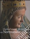 Chef d'oeuvre du gothique en Normandie. Sculpture e orfèvrerie du XIIIau XV siècle. Catalodo della mostra (Caen, 14 giugno-2 novembre 2008). Ediz. illustrata libro