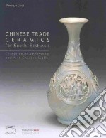 Chinese trade ceramics for South-East Asia. Collection of Ambassadir and Mrs Charles Müller. Ediz. illustrata libro