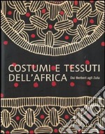 Costumi e tessuti dell'Africa. Dai berberi agli zulu. Ediz. illustrata libro