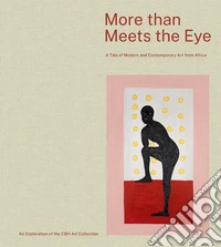 More than meets the eye. A tale of modern and contemporary art of Africa libro