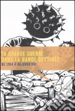 La grande guerre dans la bande dessinée. De 1914 à aujourd'hui