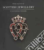 Scottish jewellery. A Victorian passion. Ediz. illustrata libro