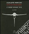 Charlotte Perriand and photography. A wide-angle eye. Ediz. illustrata libro