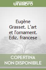 Eugène Grasset. L'art et l'ornament. Ediz. francese libro