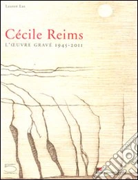 Cécile Reims. L'ouvre gravé 1945-2011. Ediz. illustrata libro