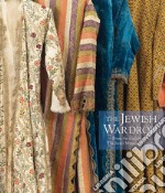 The jewish wardrobe. From the collections of the Israel Museum, Jerusalem libro