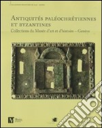 Antiquités paléochrétiennes et byzantines des collections du Musée d'art et d'histoire, Genève. Ediz. illustrata