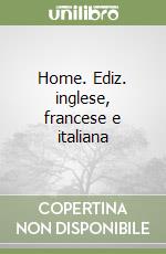 Home. Ediz. inglese, francese e italiana