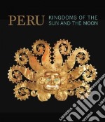 Perù. Kingdoms of the sun and the moon. Ediz. illustrata libro