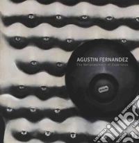 Agustin Fernández. The metamorphosis of experience. Ediz. illustrata libro